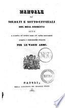 Manuale pe' soldati e sotto-uffiziali del real esercito atto a guidarli ne' diversi esami cui vanno sottomessi giusta i programmi fissati per le varie armi