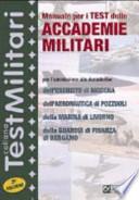 Manuale per i test delle accademie militari. Per l'ammissione alle Accademie dell'esercito di Modena, dell'Accademia aeronautica di Pozzuoli...