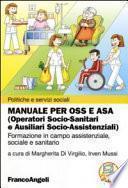 Manuale per OSS e ASA (Operatori socio-sanitari e ausiliari socio-assistenziali). Formazione in campo assistenziale, sociale e sanitario