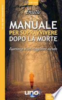 Manuale per sopravvivere dopo la morte. Esperienze di un viaggiatore astrale