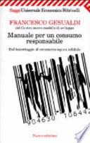 Manuale per un consumo responsabile. Dal boicottaggio al commercio equo e solidale
