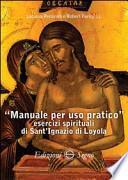 Manuale per uso pratico. Esercizi spirituali di Sant'Ignazio di Loyola
