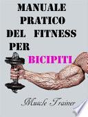Manuale Pratico del Fitness per Bicipiti