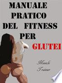 Manuale Pratico del Fitness per Glutei