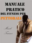 Manuale Pratico del Fitness per Pettorali