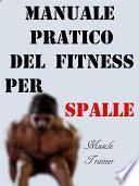 Manuale Pratico del Fitness per Spalle