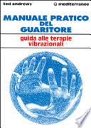 Manuale pratico del guaritore. Guida alle terapie vibrazionali