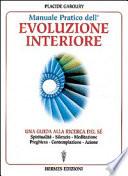Manuale pratico dell'evoluzione interiore. Una guida alla ricerca del sé