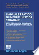 Manuale pratico di infortunistica stradale. Attività di polizia giudiziaria e aspetti operativi particolari
