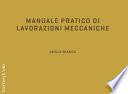 Manuale pratico di lavorazioni meccaniche