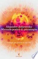 Manuale pratico di psicomagia. Consigli per guarire la tua vita