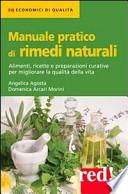 Manuale pratico di rimedi naturali. Alimenti, ricette e preparazioni curative per migliorare la qualità della vita