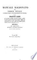Manuale ragionato del codice penale e delle gravi trasgressioni di polizia, ossia Prontuario per agevolare ai pubblici funzionarj criminali e politici la notizia di tutte le disposizioni che hanno rapporto con ciascun paragra