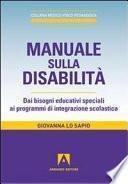Manuale sulla disabilità. Dai bisogni educativi speciali ai programmi di integrazione scolastica