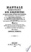 Manuale teorico-pratico sui sequestri e sulle altre cautele provvisionali (etc.)