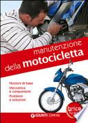 Manutenzione della motocicletta. Nozioni di base, meccanica e componenti, problemi e soluzioni