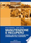 Manutenzione e recupero. Criteri, metodi e strategie per l'intervento sul costruito