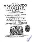 Mappamondo istorico cioè Ordinata narrazione dei quattro sommi imperi del mondo da Nilo imperatore degli Assiri sino a Leopoldo austriaco e della monarchia di Cristo da S. Pietro 1. Papa sino ai nostri dì ... opera del p. Antonio Foresti della Compagnia di Giesù. Ampliata con un'Appendice al Tomo 4. toccante le vite de' primi Dominanti in Sicilia, e de' Re di Napoli, con una brieve Notizia del Reame di Portogallo, scritte già dal medesimo Autore ..