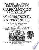 Mappamondo istorico cioè Ordinata narrazione dei quattro sommi imperi del mondo da Nilo imperatore degli Assiri sino a Leopoldo austriaco e della monarchia di Cristo da S. Pietro 1. Papa sino ai nostri dì ... opera del p. Antonio Foresti della Compagnia di Giesù. Ampliata con un'Appendice al Tomo 4. toccante le vite de' primi Dominanti in Sicilia, e de' Re di Napoli, con una brieve Notizia del Reame di Portogallo, scritte già dal medesimo Autore ..