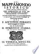 Mappamondo Istorico Cioè Ordinata Narrazione Dei Quattro Sommi Imperi Del Mondo Da Nino primo Imperator degli Assirj, sino à Giuseppe Austriaco E Della Monarchia Di Christo Da San Pietro Primo Papa sino à nostri di