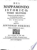 Mappamondo istorico, cioè Ordinata narrazione dei quattro sommi imperii del mondo da Nino primo imperator degli assirii fino al regnante Leopoldo ... Opera del p. Antonio Foresti ..