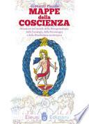 Mappe della coscienza. Orientarsi nel mondo della metagenealogia, della tarologia, della psicomagia e della mindfulness archetipica