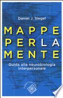 Mappe per la mente. Guida alla neurobiologia interpersonale