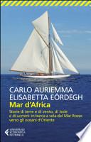 Mar d'Africa. Storie di terre e di vento, di isole e di uomini: in barca a vela dal Mar Rosso verso gli oceani d'Oriente