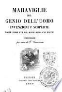 Maraviglie del genio dell'uomo Invenzioni e scoperte dalle prime età del mondo fino a' di' nostri