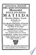Maraviglie heroiche del sesso donnesco memorabili nella duchessa Matilda Marchesana Malaspina ... detta la gran contessa d'Italica con allegationi historiche circa la vera essenza del suo sungue. (con tavole)
