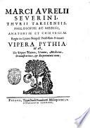 Marci Aureli Seuerini, Thurii Tarsiensis, philosophi ac medici, ... Vipera Pythia. Id est, De viperæ natura, veneno, medicina, demonstrationes, & experimenta noua