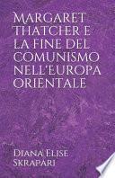 Margaret Thatcher e la fine del comunismo nell'Europa orientale