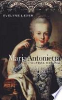 Maria Antonietta. L'ultima regina