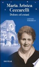 Maria Aristea Ceccarelli. Dolore ed estasi