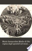 Maria Immacolata Madre di Dio regina degli apostoli nel mese di maggio a Dio in onor suo consagrato ...