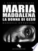 MARIA MADDALENA. La Donna di Gesù