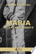 Maria - Nata per la libertà - Amalia Frontali