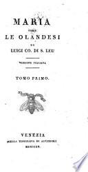 Maria ossia le Olandesi di Luigi c. di S. Leu. Versione italiana. Tomo primo [-terzo!