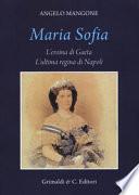 Maria Sofia. L'eroina di Gaeta, ultima regina di Napoli