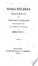 Maria Stuarda, tragedia recata per la prima volta in Italiano da P. Ferrario. [In prose.]