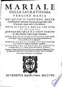 Mariale della sacratissima vergine Maria ... con un trattato della passione di Giesu Christo