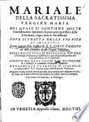 Mariale della sacratissima vergine Maria nel quale si contiene molte considerationi spirituali, & ponti principalissimi della S. Scrittura, sopra tutte le sue festiuità. ... Composta dal m.r.p.f. Filippo Diez dell'ordine di s. Francesco ... Nuouamente tradotta di spagnolo in italiano dal r.p.f. Matthia Fasano dell'Ordine de predicatori. Con quatro tauole ..