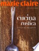 Marie Claire. Cucina rustica. La bontà del cibo genuino