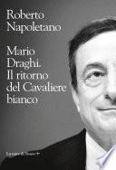 Mario Draghi. Il ritorno del cavaliere bianco