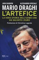 Mario Draghi. L'artefice. La vera storia dell'uomo che ha salvato l'euro