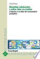 Marketing collaborativo e online value co-creation. L'impresa e la sfida del consumatore produttivo