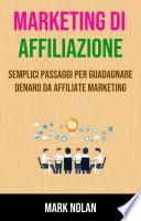 Marketing Di Affiliazione: Semplici Passaggi Per Guadagnare Denaro Da Affiliate Marketing