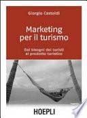 Marketing per il turismo. Dai bisogni dei turisti al prodotto turistico