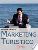 Marketing Turistico. Strategie e Strumenti per la Promozione Efficace dell'Impresa Turistica. (Ebook Italiano - Anteprima Gratis)