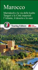 Marocco. Marrakech e la via delle kasbe, Tangeri e le Città imperiali, l'Atlante, il deserto e le oasi. Con guida alle informazioni pratiche